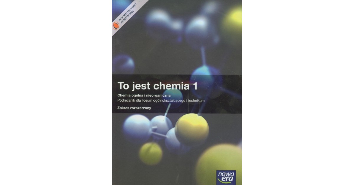 To Jest Chemia 1 Chemia Ogólna I Nieorganiczna Zakres Rozszerzony To jest chemia 1 Podręcznik Chemia ogólna i nieorganiczna Zakres