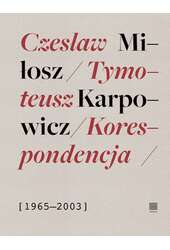 Korespondencja 1965-2003 Czesław Miłosz, Tymoteusz Karpowicz