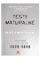 Zbiór testów i zadań maturalnych z matematyki poziom podstawowy 2025-2028