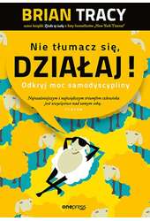 Nie tłumacz się, działaj! Odkryj moc samodyscypliny