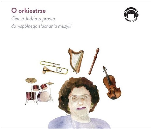AUDIOBOOK O orkiestrze - Ciocia Jadzia zaprasza do wspólnego słuchania muzyki