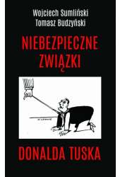 Niebezpieczne związki Donalda Tuska