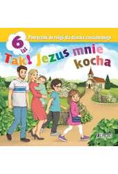 Tak! Jezus mnie kocha Podręcznik do religii dla dziecka sześcioletniego